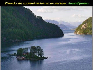 Vivendo sin contaminación en un paraíso  JosenFjorden   