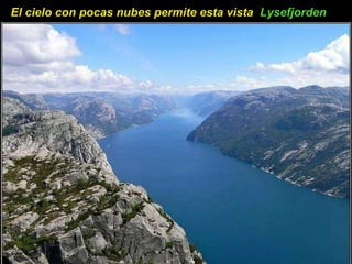 El cielo con pocas nubes permite esta vista  Lysefjorden   