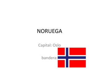 NORUEGA Capital: Oslo bandera:  
