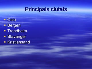 Principals ciutats Oslo Bergen Trondheim Stavanger Kristiansand  