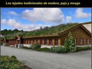 Los tejados tradicionales de madera, paja y musgo  