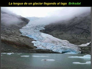 La lengua de un glaciar llegando al lago  Briksdal   