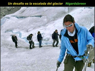 Un desafio es la escalada del glaciar  Nigardsbreen   