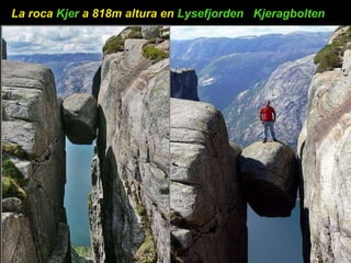 La roca  Kjer  a 818m altura en  Lysefjorden   Kjeragbolten   