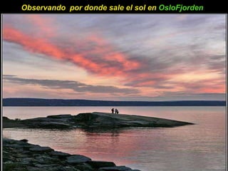 Observando  por donde sale el sol en  OsloFjorden   