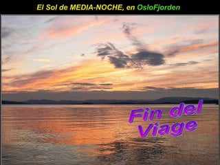 El Sol de MEDIA-NOCHE, en  OsloFjorden   Fin del Viage 