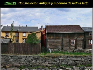 ROROS ,  Construcción antigua y moderna de lado a lado 