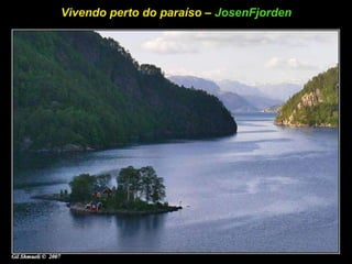 Vivendo perto do paraíso –  JosenFjorden   
