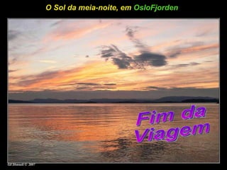 O Sol da meia-noite, em  OsloFjorden   Fim da Viagem 