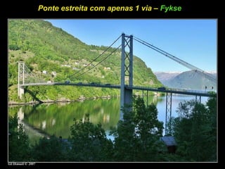 Ponte estreita com apenas 1 via – Fykse
 