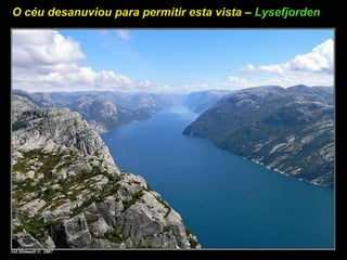O céu desanuviou para permitir esta vista – Lysefjorden
 
