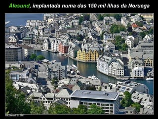 Å lesund , implantada numa das 150 mil ilhas da Noruega 