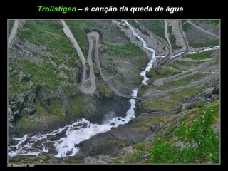 Trollstigen   – a canção da queda de água  