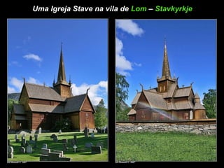 Uma Igreja Stave na vila de  Lom   –   Stavkyrkje 
