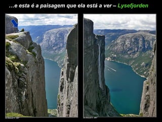 … e esta é a paisagem que ela está a ver –  Lysefjorden   