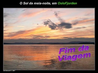 O Sol da meia-noite, em  OsloFjorden   Fim da Viagem 