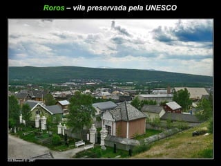Roros   – vila preservada pela UNESCO 