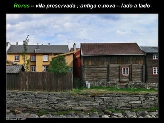 Roros   – vila preservada ; antiga e nova – lado a lado 