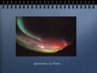 Apontados ao Norte ...