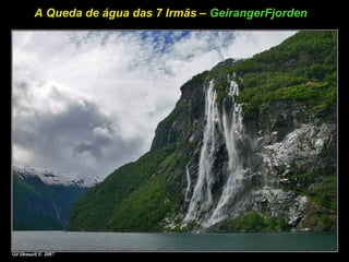 A Queda de água das 7 Irmãs – GeirangerFjorden
 