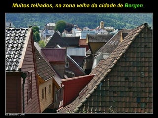 Muitos telhados, na zona velha da cidade de Bergen
 
