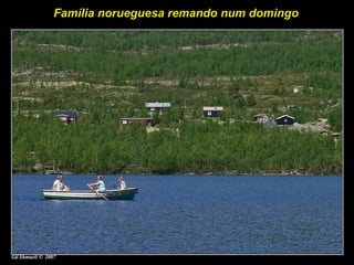Família norueguesa remando num domingo
 