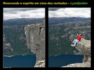 Renovando o espírito em cima dos rochedos – Lysefjorden
 