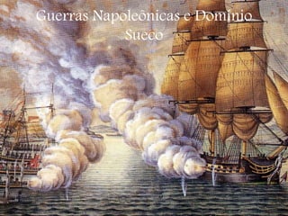 Guerras Napoleônicas e Domínio
Sueco
 