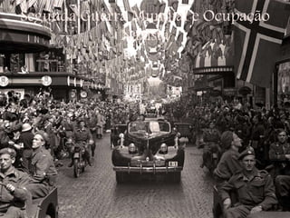 Segunda Guerra Mundial e Ocupação
Nazista
 