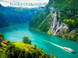 Fiordes Ocidentais Noruegueses–
Geirangerfjord e Nærøyfjord
 