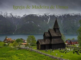 Igreja de Madeira de Urnes
 