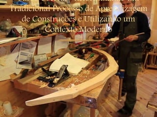 Barco Oselvar- Reformulando um
Tradicional Processo de Aprendizagem
de Construções e Utilizando um
Contexto Moderno
 