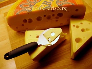 Geitost e Jarlsberg
 