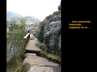 ...mais passarelas,
temerosas...
suspensas no ar...
 