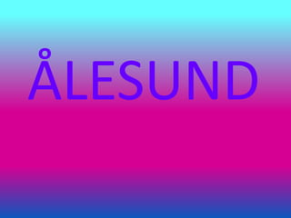 ÅLESUND
 