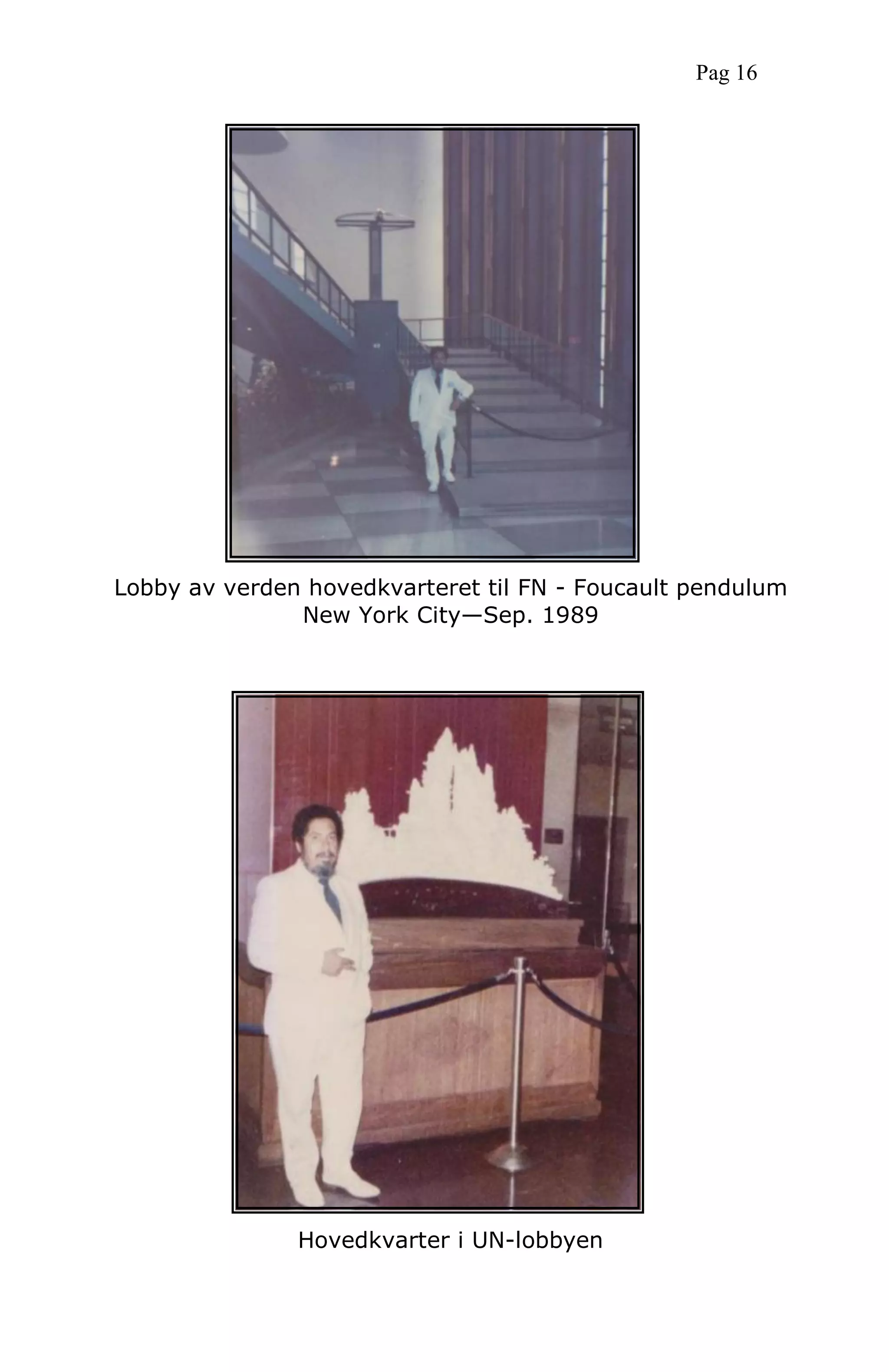 Lobby av verden hovedkvarteret til FN - Foucault pendulum
New York City—Sep. 1989
Hovedkvarter i UN-lobbyen
Pag 16
 