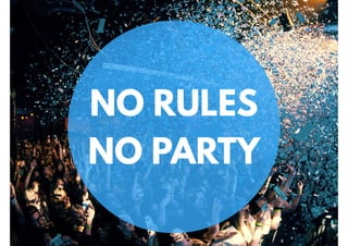 NO RULES
NO PARTY
 