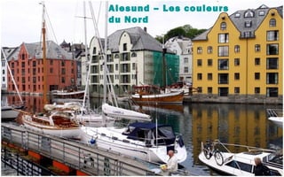 Alesund – Les couleurs
du Nord
 