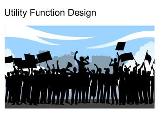 Utility Function Design
 