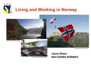 Living and Working in Norway
Nils-Erik Bjørholt/Innovation Norway
Johan Wildhagen/Innovation Norway
Erik Jørgensen/Innovation Norway
Janne Nilsen
NAV EURES NORWAY
 