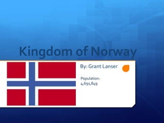 Kingdom of Norway
        By: Grant Lanser

        Population:
        4,691,849
 