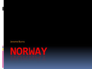 Jerome Burns



NORWAY
 