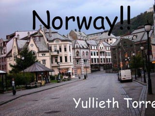 Norway!!


   Yullieth Torre
 