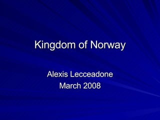 Kingdom of Norway Alexis Lecceadone March 2008 