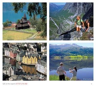 talk to the experts 01737 214 282 9
Trollstigen © Terje Rakke / Nordic Life AS / Fjord NorwayUrnes © Per Eide / visitnorway.com
Ålesund © Marte Kopperud / visitnorway.com © Sari Kaufmann
 