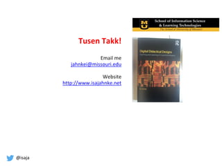 @isaja
Tusen Takk!
Email me
jahnkei@missouri.edu
Website
http://www.isajahnke.net
 