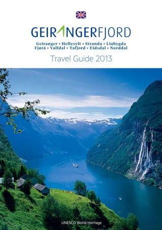 Geiranger • Hellesylt • Stranda • Liabygda
Fjørå • Valldal • Tafjord • Eidsdal • Norddal
UNESCO World Heritage
Travel Guide 2013
 