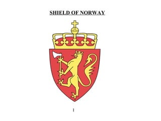 SHIELD OF NORWAY
1
 