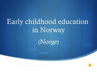 Early childhood education  in Norway ( Norge ) 