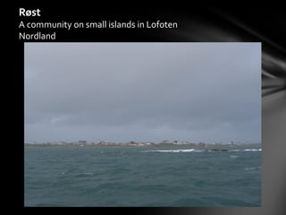 Røst
A community on small islands in Lofoten
Nordland